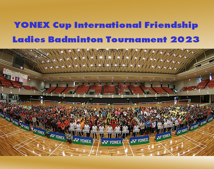 ประชาสัมพันธ์ การเเข่งขันรายการ YONEX Cup International Friendship Ladies Badminton Tournament 2023 ณ เมืองโอซาก้า ประเทศญี่ปุ่น